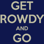 Get Rowdy and Go