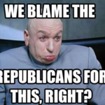We blame the Republicans